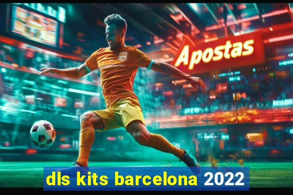 dls kits barcelona 2022